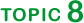 TOPIC 8
